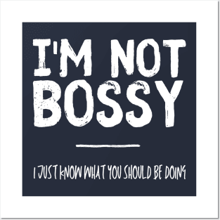 I´m Not Bossy: I Just Know What You Should Be Doing Posters and Art